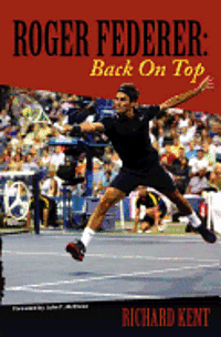 Richard Kent - Roger Federer: Back On Top, Häftad