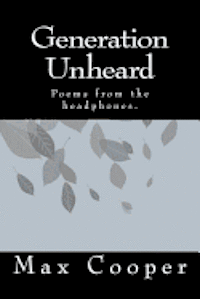 Generation Unheard: Poems from the headphones.