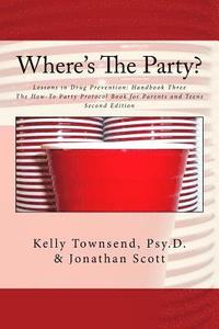 bokomslag Where's The Party?: Lessons in Drug Prevention: Handbook Three The How-To Party Protocol Book for Parents and Teens