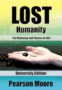 bokomslag LOST Humanity University Edition: The Mythology and Themes of LOST