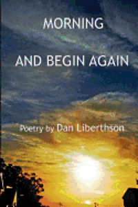 Dan Liberthson - Morning and Begin Again, Häftad. Tillgänglighet: Lägg i varukorg