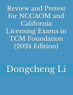 Review and Pretest for NCCAOM and California Licensing Exams in TCM Foundation 1