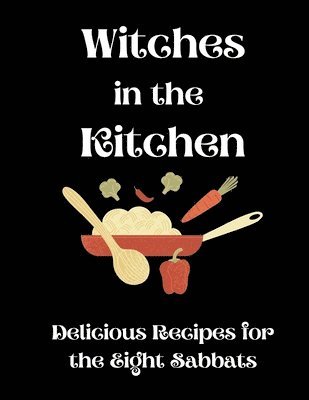 Witches in the Kitchen: Delicious Recipes for the Eight Sabbats 1