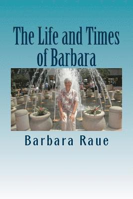 Barbara Raue - The Life and Times of Barbara: Snapshots of My Life, Häftad