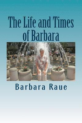 The Life and Times of Barbara: Snapshots of My Life 1