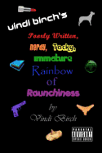 Vindi Birch's Poorly Written, Nerdy, Tacky, Immature Rainbow of Raunchiness 1