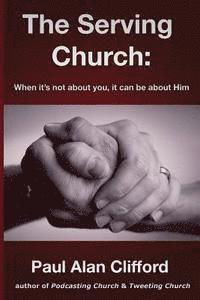 The Serving Church: When it's not about you it can be about Him 1