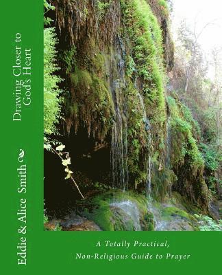 bokomslag Drawing Closer To God's Heart: A Totally Practical, Non-Religious Guide to Prayer