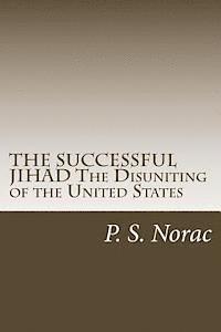 bokomslag THE SUCCESSFUL JIHAD The Disuniting of the United States: The Disuniting of the United States