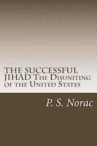 bokomslag THE SUCCESSFUL JIHAD The Disuniting of the United States: The Disuniting of the United States