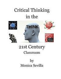Monica Sevilla - Critical Thinking in the 21st Century Classroom, Häftad
