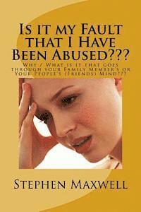 Stephen Cortney Maxwell - Is it my Fault that I Have Been Abused: Why / What is it that goes through your Family Member's or Your People's (Friends) Mind, Häftad