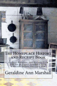 bokomslag The Homeplace History and Receipt Book: History, Folklore, and Recipes from Life on an Upper Southern Farm a Decade before The Civil War