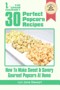 bokomslag 30 Perfect Popcorn Recipes: How to Make Sweet & Savory Gourmet Popcorn at Home