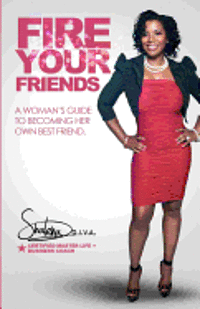 Shalena Diva - FIRE Your Friends: A Woman's Guide to Becoming Her Own Best Friend, Häftad