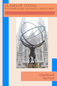 bokomslag Clash of Titans: Atlas Shrugged, John Galt & Jesus Christ