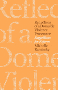 bokomslag Reflections of a Domestic Violence Prosecutor: Suggestions for Reform