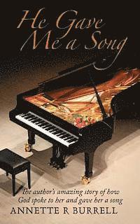 He Gave Me a Song: The author's amazing story of how God spoke to her and gave her a song 1
