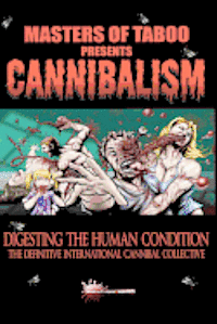 bokomslag Masters Of Taboo: Cannibalism, Digesting The Human Condition: The Definitive International Cannibal Collective