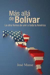 bokomslag Mas alla de Bolivar: La otra forma de unir a toda la America
