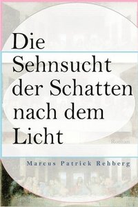 bokomslag Die Sehnsucht der Schatten nach dem Licht