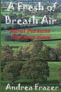 bokomslag A Fresh of Breath Air: Rural Pursuits - The first move