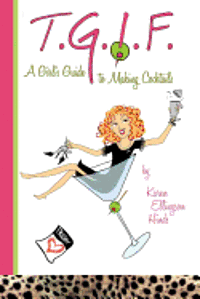 Karen Ellingson Hinds - T.G.I.F. a girl's guide to making cocktails, Häftad