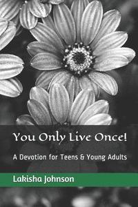 bokomslag You Only Live Once!: A Dose of Devotion for Teens & Young Adults