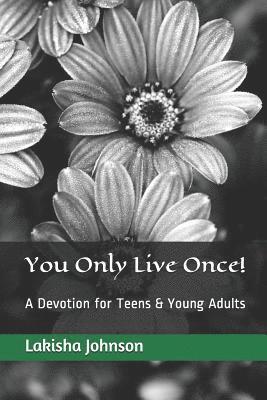 You Only Live Once!: A Dose of Devotion for Teens & Young Adults 1