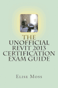 bokomslag The Unofficial Revit 2013 Certification Exam Guide