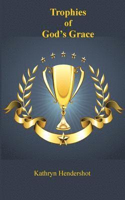 Trophies of God's Grace 1