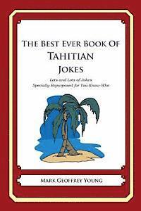 The Best Ever Book of Tahitian Jokes: Lots and Lots of Jokes Specially Repurposed for You-Know-Who 1