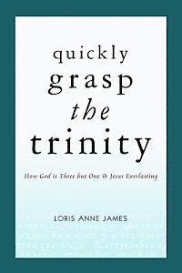 bokomslag Quickly Grasp The Trinity: How God is Three but One & Jesus Everlasting