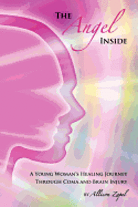 bokomslag The Angel Inside: A Young Woman's Healing Journey Through Coma and Brain Injury