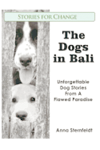 bokomslag The Dogs in Bali: Unforgettable Dog Stories from A Flawed Paradise