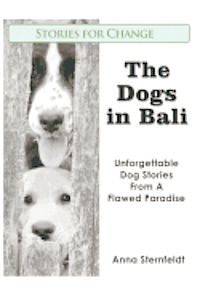 Anna Sternfeldt - The Dogs in Bali: Unforgettable Dog Stories from A Flawed Paradise, Häftad