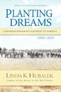 Planting Dreams: A Swedish Immigrant's Journey to America (Planting Dreams Series)