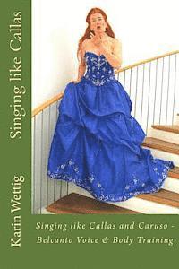Karin Wettig - Singing like Callas and Caruso: Belcanto Voice and Body Training, Häftad