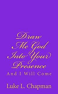 Draw Me God Into Your Presence And I Will Come 1