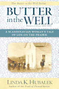 Butter in the Well: A Scandinavian Woman's Tale of Life on the Prairie (Butter in the Well Series) 1