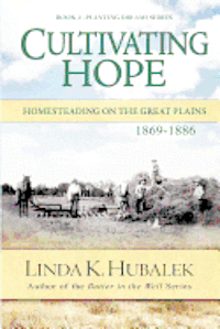 Cultivating Hope: Homesteading on the Great Plains (Planting Dreams Series)