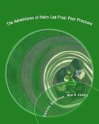 bokomslag The Adventures of Hairy Leg Frog: Peer pressure: Peer Pressure