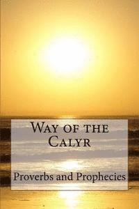 bokomslag Way of the Calyr: Proverbs and Prophecies