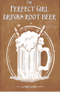 bokomslag The Perfect Girl Drinks Root Beer