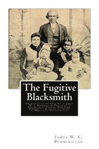 bokomslag The Fugitive Blacksmith: Or, Events in the History of James W. C. Pennington, Pastor of a Presbyterian Church, New York, Formerly a Slave in th