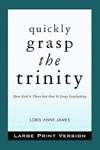 bokomslag Quickly Grasp The Trinity (Large Print Version): How God is Three but One & Jesus Everlasting