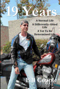 Bill Copple - 19 Years: A Normal Life A Differently Abled Life A Yet To Be Determined Life., Häftad