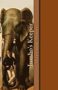 bokomslag Jumbo's Keeper: The autobiography of Matthew Scott and his biography of P.T. Barnum's great elephant Jumbo