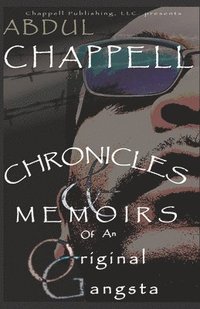 bokomslag Chronicles & Memoirs Of An Original Gangsta: Chronicles & Memoirs Of An Original Gangsta