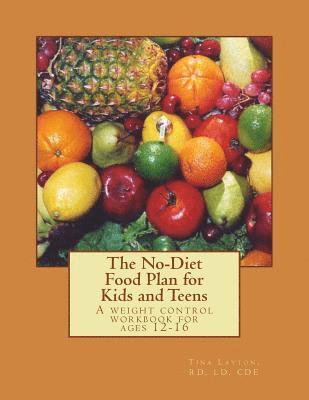 bokomslag The No-Diet Food Plan for Kids and Teens: Healthy Weight Loss for Kids